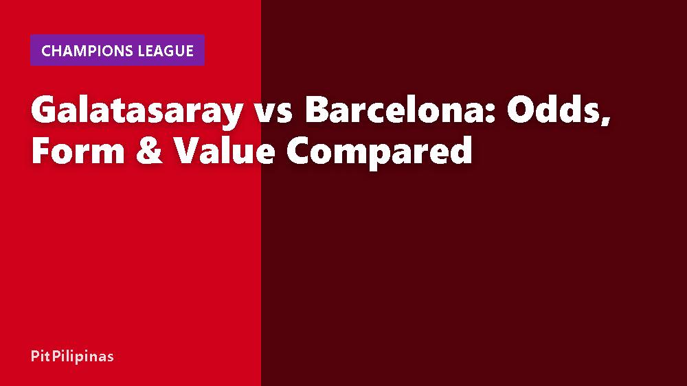 Galatasaray vs Barcelona: Odds, Form & Value Compared